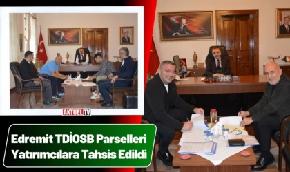 Edremit TDİOSB Parselleri Yatırımcılara Tahsis Edildi