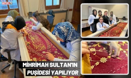 Mihrimah Sultan'ın Puşidesi Yapılıyor