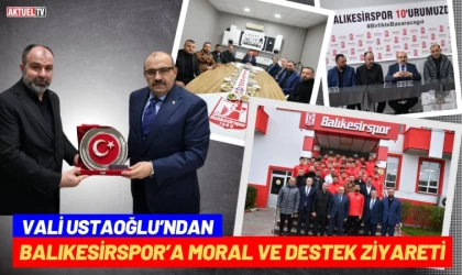 Ustaoğlu’ndan Balıkesirspor’a Moral ve Destek Ziyareti