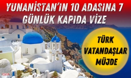 Yunanistan’ın 10 Adasına 7 Günlük Kapıda Vize