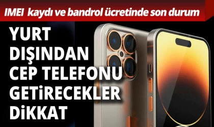 Yurt Dışından Cep Telefonu Getirecekler Dikkat